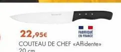 22,95€  couteau de chef <<affidente>> 20 cm.  fabriqué en france 