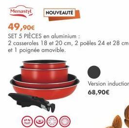 Menastyl  49,90€  SET 5 PIÈCES en aluminium:  2 casseroles 18 et 20 cm, 2 poêles 24 et 28 cm et 1 poignée amovible.  NOUVEAUTÉ  Version induction 68,90€ 