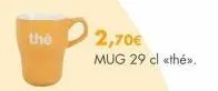 the  2,70€  mug 29 cl «thé»>. 