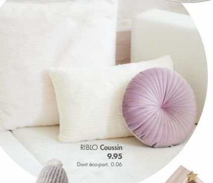 RIBLO Coussin  9.95  Dont éco-part. 0.06 