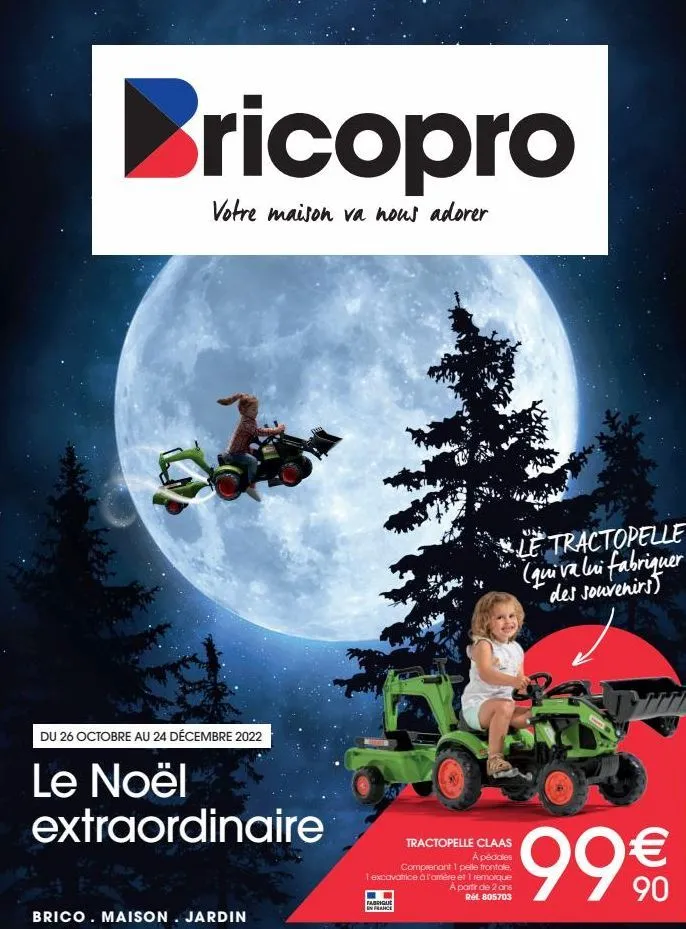 bricopro  votre maison va nous adorer  du 26 octobre au 24 décembre 2022  le noël extraordinaire  brico. maison. jardin  tractopelle claas  à pédales comprenant 1 pelle frontale  1 excavatrice à l'amè