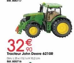32€  tracteur john deere 6210r  dim.: l 25x115,1xh 10,2 cm réf. 805716  frot 