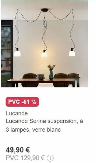 pvc -61%  lucande  lucande serina suspension, à 3 lampes, verre blanc 