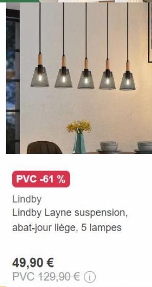 PVC -61%  Lindby  Lindby Layne suspension, abat-jour liège, 5 lampes  49,90 € PVC 129,90 € 