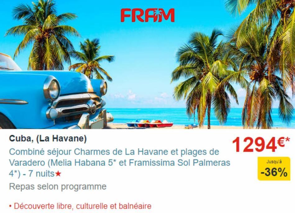 FRAM  Cuba, (La Havane)  Combiné séjour Charmes de La Havane et plages de Varadero (Melia Habana 5* et Framissima Sol Palmeras 4*) - 7 nuits★  Repas selon programme  • Découverte libre, culturelle et 