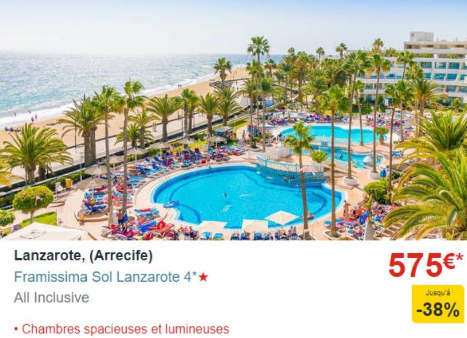 Lanzarote, (Arrecife)  Framissima Sol Lanzarote 4**  All Inclusive  Chambres spacieuses et lumineuses  575€*  Jusqu'à  -38%  