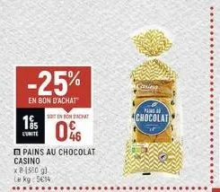 -25%  en bon d'achat  soten bon bachat  195 046  pains au chocolat  casino  x 8 (500 g) kg: 5€14  le  casiera  pains  chocolat  