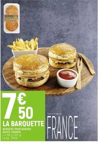 burger u montrenad tel  € 50  la barquette  burgers montagnard sauce oignon  2 x 155 g (310 g)  le kg: 24619  79  transforme en  france  