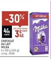 soit apres remise  4%9 cute 343  l'unite  chocolat  au lait  milka 4x100 g (400 g) le kg: 8€58  lot familial  milka  pay  lds 