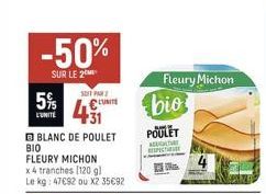 5%  L'UNITÉ  -50%  SUR LE 2  BLANC DE POULET  BIO  FLEURY MICHON  x 4 tranches [120 g)  Le kg: 47692 ou X2 35€92  SOIT PAR €UNITE  Fleury Michon  bio  POULET  Ac  