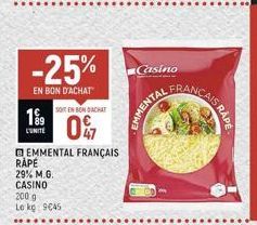 19⁹9  CUNITE  -25%  EN BON D'ACHAT  SOTEN BONDACHAT  0%7  EMMENTAL FRANÇAIS RAPE  29% M.G. CASINO  200 g  Le kg 9045  Casino  EMMENTAL  FRAN  CAIS RAPE 