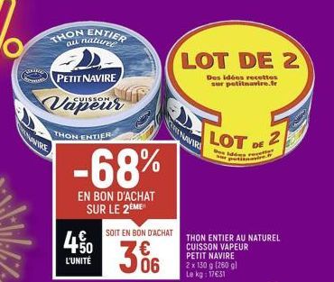 THON OLL  NOWIRE  PETIT NAVIRE CUISSON  THON ENTIER  -68%  EN BON D'ACHAT SUR LE 2EME  +50  L'UNITÉ  SOIT EN BON D'ACHAT  06  LOT DE 2  Des idées recettes sur petitnavire.fr  NAVIRI  LOT 2  DE  Dos Id