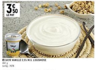 M  LE POT  Skyr  SKYR VANILLE 0,5% M.G. LOGISMOSE  450 g  Le kg: 7€78 