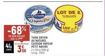 4%0  -68%  EN BON D'ACHAT SUR LE 2  THON  MANIER  PETIT NAVIRE  Vapeur  How T  Vapoiss  THON ENTIER  AU NATUREL  SOIT EN BON ACHAT CUISSON VAPEUR PETIT NAVIRE  306  Le kg: 17€31  LOT DE 2  LOT 