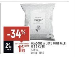 29  L'UNITÉ  -34%  Ice  SOIT APRES REMISE GLAÇONS À L'EAU MINÉRALE NICE 3 CUBE 1,25 kg Le kg: 1653 