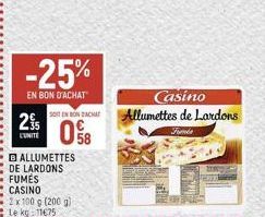 -25%  EN BON D'ACHAT  2%  L'UNITE  BALLUMETTES DE LARDONS FUMES CASINO  2 x 100 g (200 g) Le kg: 11675  SOTEN BONDACHT  08  Casino  Allumettes de Lardons  Freda  PRI 