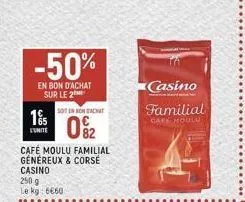 -50%  en bon d'achat sur le 2  15  unite  café moulu familial généreux & corsé casino  soten bon achat  0%2  250 g le kg: 6€60  casino  familial  cafe moulo  