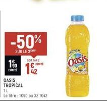-50%  SUR LE 2  180  1⁹  L'UNITÉ  OASIS  TROPICAL  1L  Le litre : 1690 ou X2 1642  SOIT PAR €  TROPICAL  Oasis 