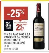 3%  -25%  SOIT APRES REMISE  LUNITE  VIN DU PAYS D'OC I.G.P. CABERNET SAUVIGNON  ROCHE MAZET ROUGE MILLÉSIME  75 cl  Le litre: 3€56 