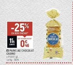 -25%  en bon d'achat  soten bon bachat  195 046  pains au chocolat  casino  x 8 (380 g) le kg: 5€14  casiera  pains  chocolat  