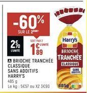 2%  LUNITE  -60%  SUR LE 2  SOIT PAR 2  BRIOCHE TRANCHÉE  CLASSIQUE SANS ADDITIFS HARRY'S  485 g  Le kg: 5€57 ou X2 3€90  Harry's  BRIOCHE  TRANCHÉE  CLASSIQUE  485  SANS Alanis 