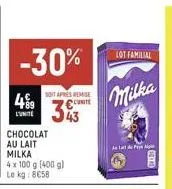 4%9  soit après remise  343  chocolat au lait milka 4 x 100 g (400 g) kg: 8€58  le  lot familial  milka  alpa  elde 