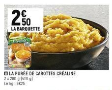 LA BARQUETTE  CAROLIAN  LA PURÉE DE CAROTTES CRÉALINE  2 x 200 g (400 gl Le kg: 6€25 