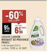 -60%  sur le 2  995  l'unite  soit par 2 co  696  lessive liquide bouquet de provence persil  x 40 lavages (18 l) le litre 5€53 ou x2 3€87  persil  epox  who 