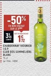 -50%  EN BON D'ACHAT SUR LE 2  SITENBONT  19/2  CHARDONNAY VIOGNIER I.G.P.  CLUB DES SOMMELIERS BLANC 75 cl  Le litre: 4660  3%  LUNITE  16o! 