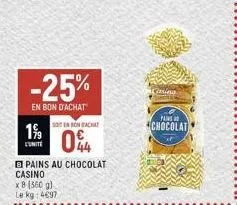 -25%  en bon d'achat  soten bon achat  1% 04  pains au chocolat  casino  x 8 (360 g) kg: 4€97  le  casino  pains  chocolat  