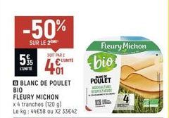 -50%  SUR LE 2  5%  L'UNITE  BLANC DE POULET  SOIT PAR  BIO  FLEURY MICHON x 4 tranches (120 g) kg: 44€58 ou X2 33€42  Le  Fleury Michon  bio  POULET  Acer  