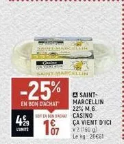 € 4%9  l'unite  -25%  en bon d'achat  en bondacht  toint-marcellin  ca viene a saint-marcellin  a saint-marcellin 22% m.g. casino 