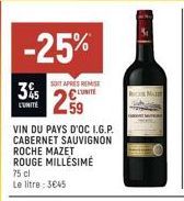 -25%  SOY APRES REMISE 3% 5 L'UNITÉ 2⁹  VIN DU PAYS D'OC I.G.P. CABERNET SAUVIGNON  ROCHE MAZET ROUGE MILLÉSIME  75 cl Le litre: 3€45 