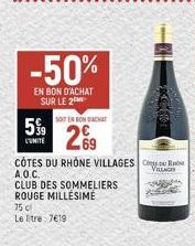 5%  LUMITE  -50%  EN BON D'ACHAT SUR LE 2  SOTEN BON ACHAT  2€9  1054  COTES DU RHÔNE VILLAGES CR  A.O.C.  CLUB DES SOMMELIERS  ROUGE MILLÉSIME  75 cl  Le tre 7€19 