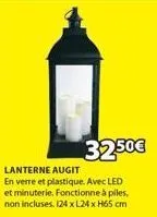 32.50€  lanterne augit  en verre et plastique. avec led et minuterie. fonctionne à piles, non incluses. 124 x l24 x h65 cm 