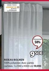 OEKO-TEX  950€  RIDEAU BOLMEN 100% polyester. Avec pattes cachées. 1x 1140 x H300 cm 19,99€  Economie  50% 