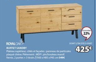 ROYAL OAK  BUFFET SANDBY  Plateau supérieur, côtés et façades: panneau de particules plaqué chêne. Piètement: MDF, pin/bouleau massif.  Vernis. 2 portes + 3 tiroirs 1160 x H85x145 cm 549€  comm  22%  