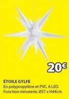 20€  étoile gylfe  en polypropylène et pvc. 6 led. fonction minuterie. ø57 xh44cm 