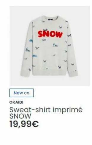 new co  okaidi  snow  sweat-shirt imprimé snow  19,99€ 