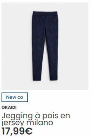 New co  OKAIDI  Jegging à pois en jersey milano 17,99€ 