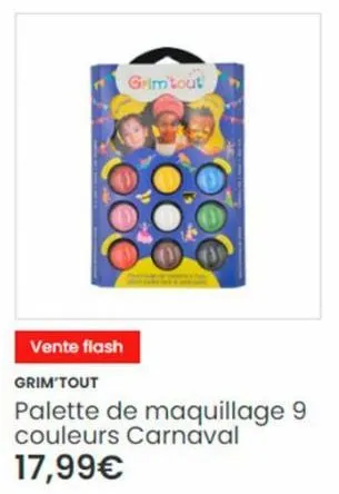 vente flash  grim'tout  grim'tout  palette de maquillage 9  couleurs carnaval  17,99€ 