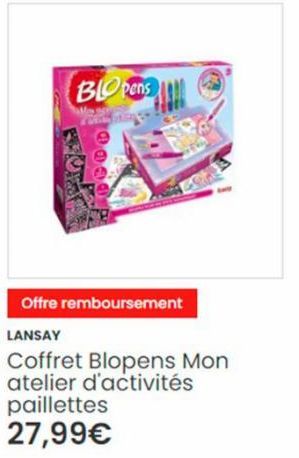 BLOpens  00001  Offre remboursement LANSAY  Coffret Blopens Mon atelier d'activités paillettes 27,99€  