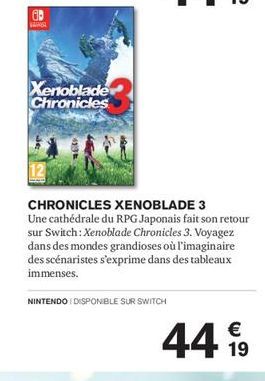 WANA  Xenoblade  Chronicles  CHRONICLES XENOBLADE 3 Une cathédrale du RPG Japonais fait son retour sur Switch: Xenoblade Chronicles 3. Voyagez dans des mondes grandioses où l'imaginaire des scénariste