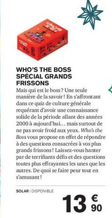 WHO'S THE BOSS SPÉCIAL GRANDS FRISSONS  Mais qui est le boss? Une seule manière de la savoir! En s'affrontant dans ce quiz de culture générale requérant d'avoir une connaissance solide de la période a