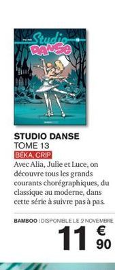 Studio DANCE  STUDIO DANSE  TOME 13 BÉKA, CRIP  Avec Alia, Julie et Luce, on découvre tous les grands courants chorégraphiques, du classique au moderne, dans cette série à suivre pas à pas.  BAMBOO I 