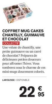 COFFRET MUG CAKES CHANTILLY, GUIMAUVE ET CHOCOLAT COLLECTIF  Une volute de chantilly, une petite guimauve ou un carré de chocolat? Préparez de délicieuses petites douceurs pour affronter l'hiver. Vous