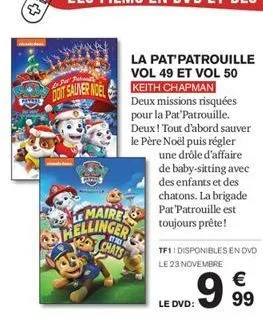 £3  doit sauver noel keith chapman  la pat patrouille vol 49 et vol 50  maire toujours prête! as hellinger  chats  deux missions risquées pour la pat'patrouille. deux ! tout d'abord sauver le père noë