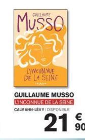 GUILLAUME  L'INCONNUE DE LA SEINE  ***  GUILLAUME MUSSO L'INCONNUE DE LA SEINE CALMANN-LEVYI DISPONIBLE  2190 