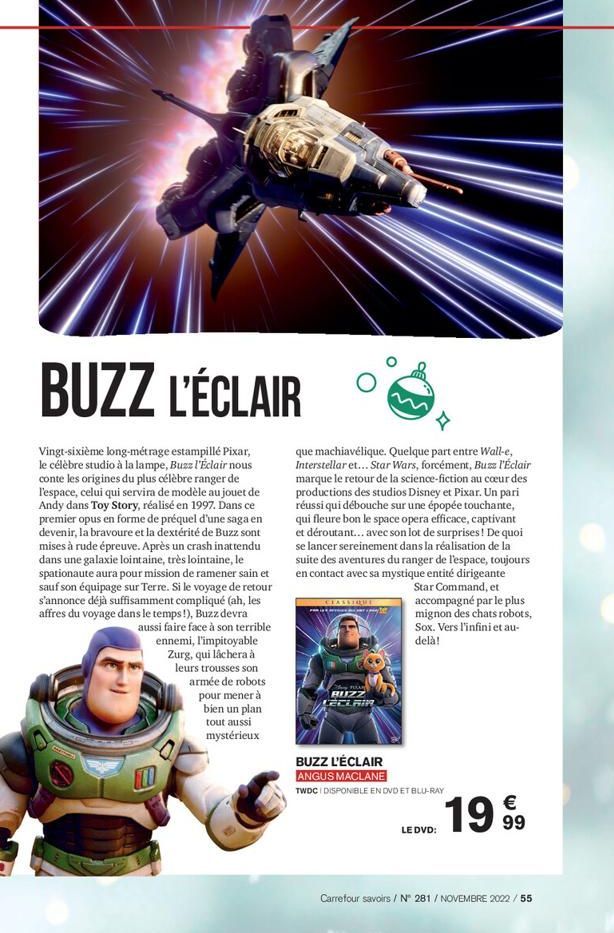 BUZZ L'ÉCLAIR  Vingt-sixième long-métrage estampillé Pixar, le célèbre studio à la lampe, Buzz l'Éclair nous conte les origines du plus célèbre ranger de l'espace, celui qui servira de modèle au jouet
