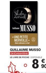 Shiday  marink  Guillame  -MUSSO  « UNE PETITE MERVEILLE »  Alain Laland, Le Soir  GUILLAUME MUSSO SKIDAMARINK  LE LIVRE DE POCHE I DISPONIBLE  O  €  90 